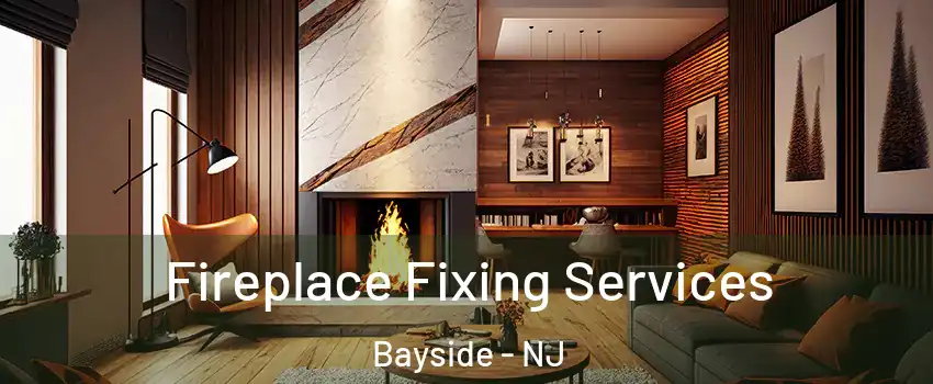 Fireplace Fixing Services Bayside - NJ
