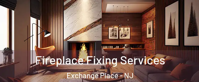 Fireplace Fixing Services Exchange Place - NJ
