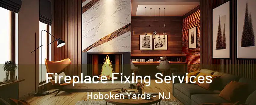 Fireplace Fixing Services Hoboken Yards - NJ
