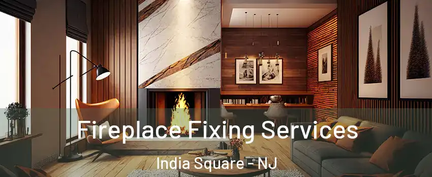 Fireplace Fixing Services India Square - NJ