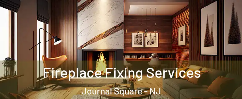 Fireplace Fixing Services Journal Square - NJ