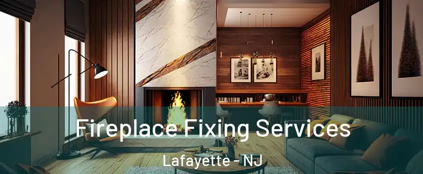Fireplace Fixing Services Lafayette - NJ