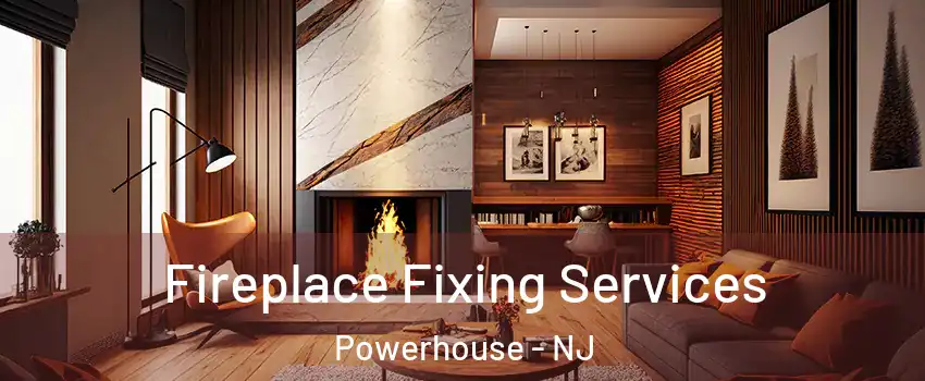 Fireplace Fixing Services Powerhouse - NJ