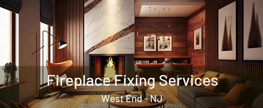 Fireplace Fixing Services West End - NJ