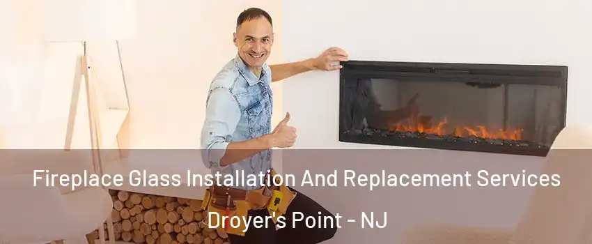 Fireplace Glass Installation And Replacement Services Droyer's Point - NJ