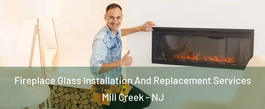 Fireplace Glass Installation And Replacement Services Mill Creek - NJ
