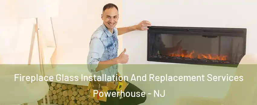 Fireplace Glass Installation And Replacement Services Powerhouse - NJ