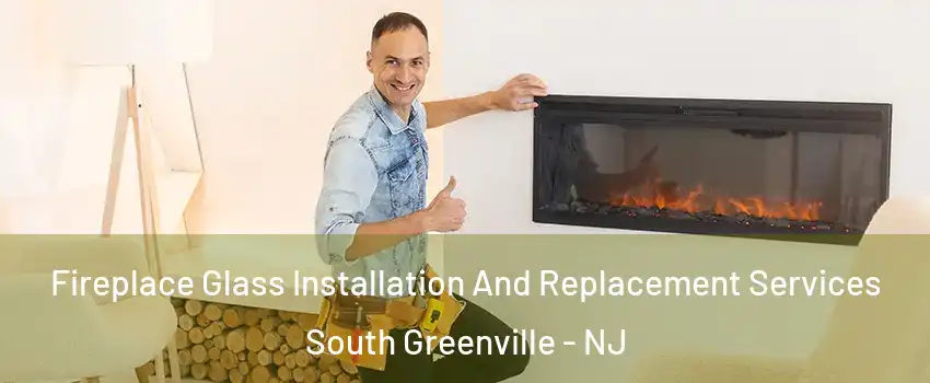 Fireplace Glass Installation And Replacement Services South Greenville - NJ