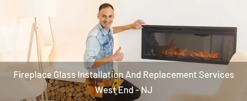 Fireplace Glass Installation And Replacement Services West End - NJ