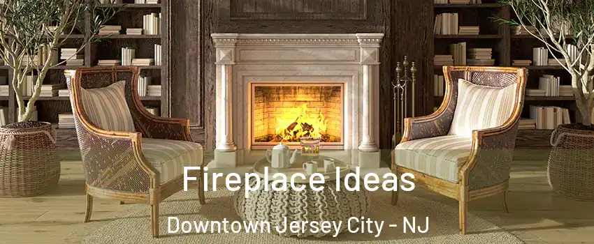 Fireplace Ideas Downtown Jersey City - NJ