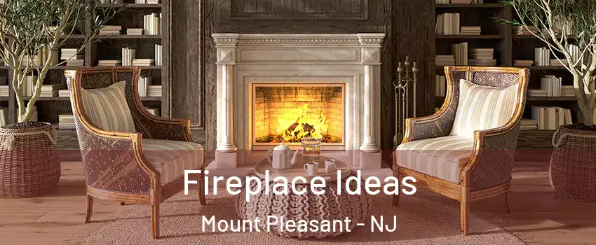 Fireplace Ideas Mount Pleasant - NJ