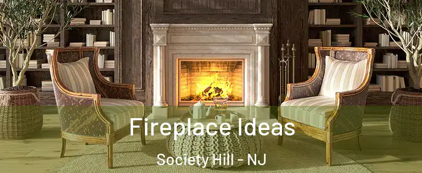 Fireplace Ideas Society Hill - NJ
