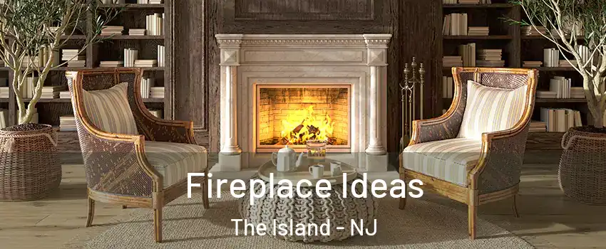Fireplace Ideas The Island - NJ