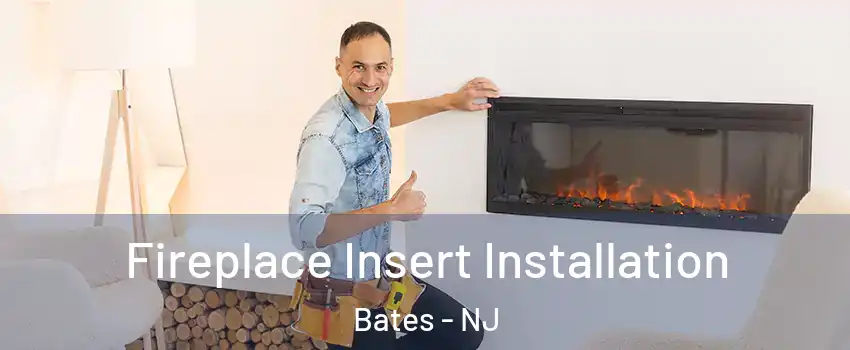 Fireplace Insert Installation Bates - NJ