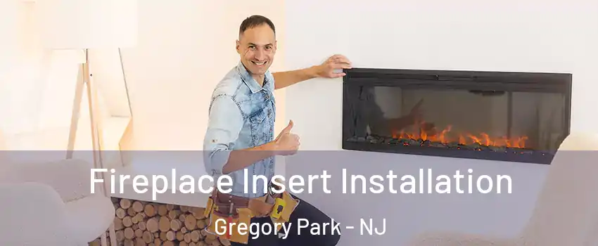 Fireplace Insert Installation Gregory Park - NJ