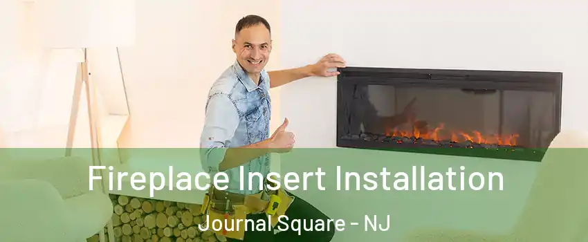Fireplace Insert Installation Journal Square - NJ