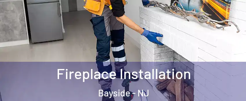 Fireplace Installation Bayside - NJ