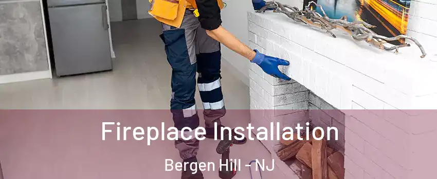 Fireplace Installation Bergen Hill - NJ