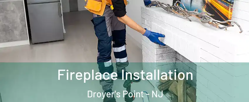 Fireplace Installation Droyer's Point - NJ