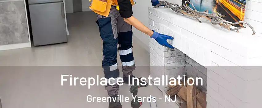 Fireplace Installation Greenville Yards - NJ