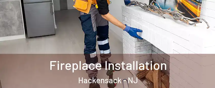 Fireplace Installation Hackensack - NJ