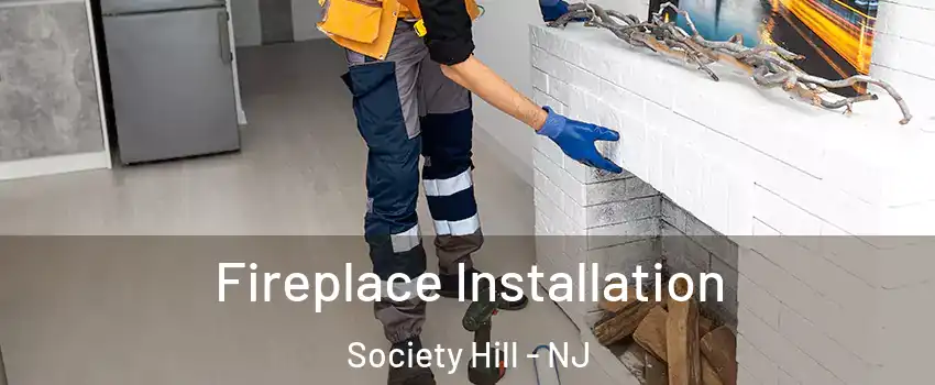 Fireplace Installation Society Hill - NJ