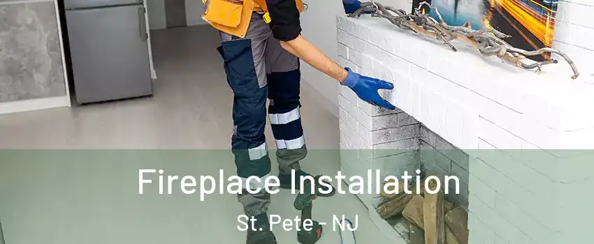 Fireplace Installation St. Pete - NJ