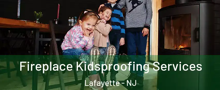 Fireplace Kidsproofing Services Lafayette - NJ