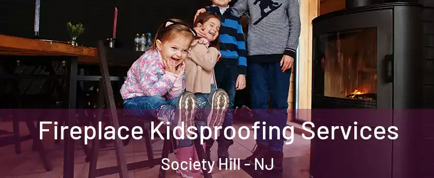 Fireplace Kidsproofing Services Society Hill - NJ