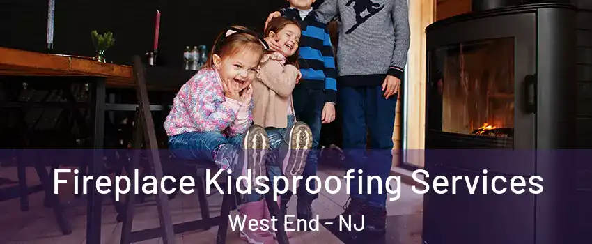 Fireplace Kidsproofing Services West End - NJ