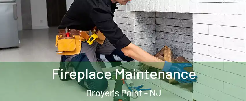 Fireplace Maintenance Droyer's Point - NJ