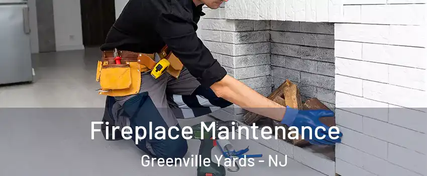 Fireplace Maintenance Greenville Yards - NJ