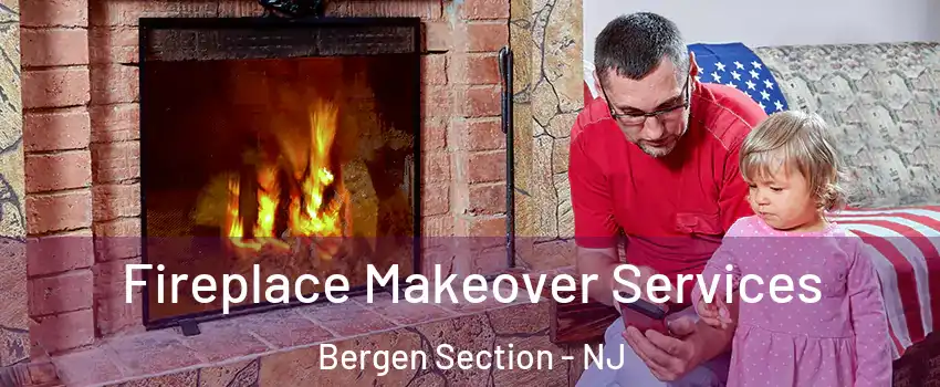 Fireplace Makeover Services Bergen Section - NJ