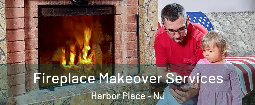 Fireplace Makeover Services Harbor Place - NJ