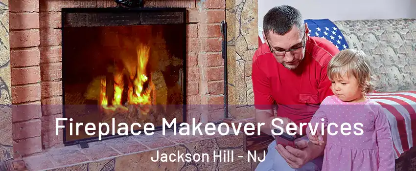 Fireplace Makeover Services Jackson Hill - NJ