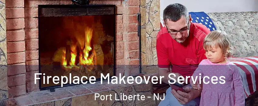 Fireplace Makeover Services Port Liberte - NJ