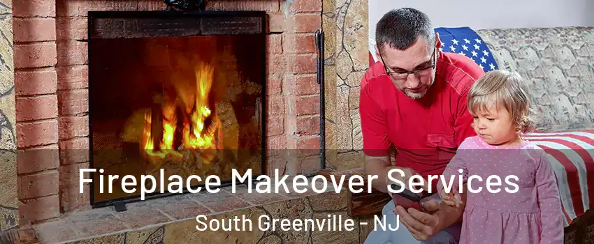Fireplace Makeover Services South Greenville - NJ