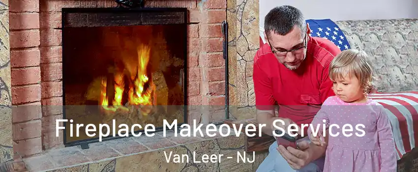 Fireplace Makeover Services Van Leer - NJ