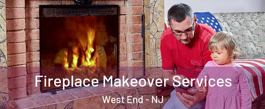 Fireplace Makeover Services West End - NJ