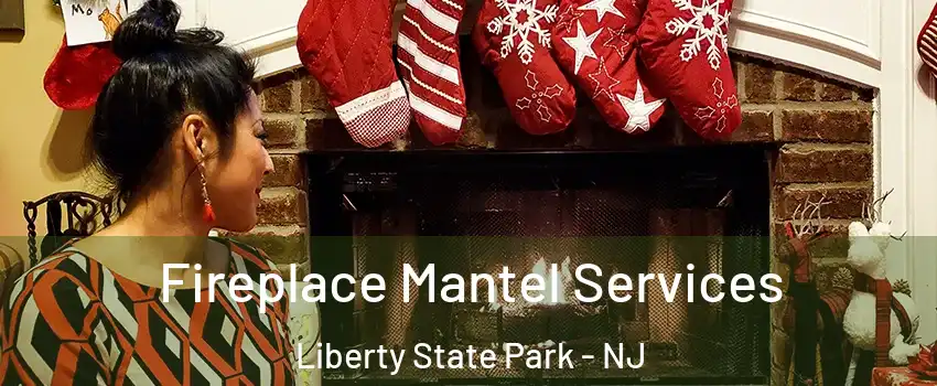Fireplace Mantel Services Liberty State Park - NJ