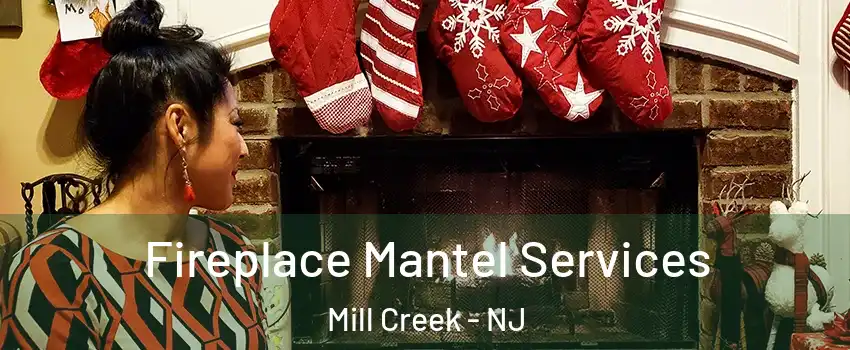 Fireplace Mantel Services Mill Creek - NJ