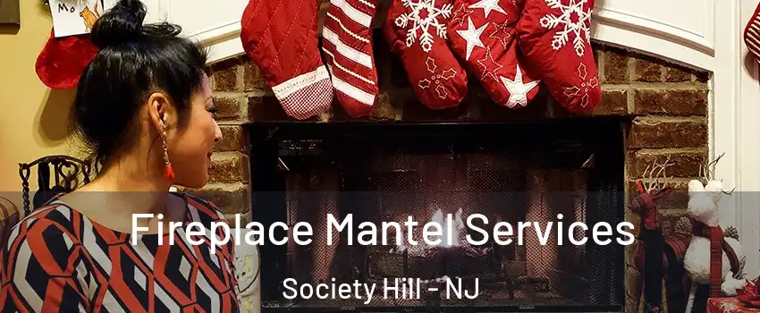 Fireplace Mantel Services Society Hill - NJ