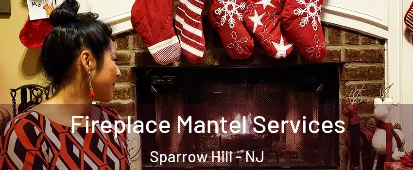 Fireplace Mantel Services Sparrow Hill - NJ