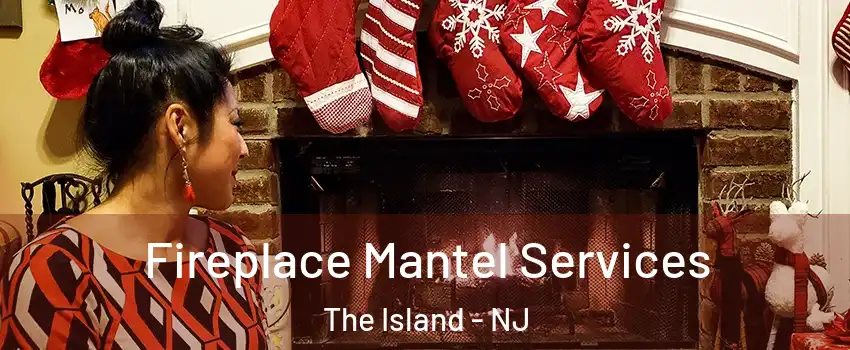 Fireplace Mantel Services The Island - NJ