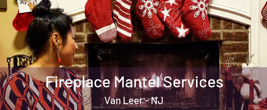 Fireplace Mantel Services Van Leer - NJ