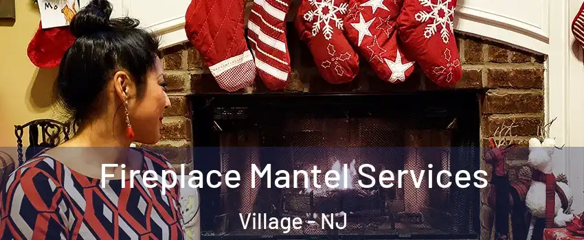 Fireplace Mantel Services Village - NJ
