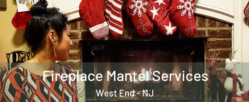 Fireplace Mantel Services West End - NJ