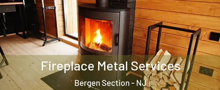 Fireplace Metal Services Bergen Section - NJ