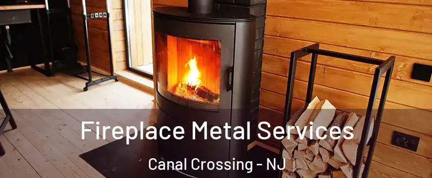 Fireplace Metal Services Canal Crossing - NJ