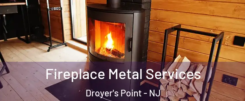 Fireplace Metal Services Droyer's Point - NJ